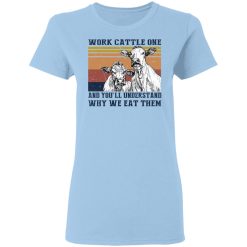 Work Cattle One And You'll Understand Why We Eat Them T-Shirts, Hoodies, Long Sleeve 29