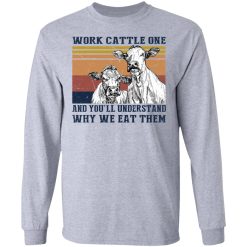 Work Cattle One And You'll Understand Why We Eat Them T-Shirts, Hoodies, Long Sleeve 35
