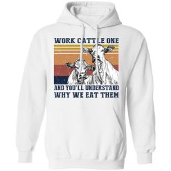 Work Cattle One And You'll Understand Why We Eat Them T-Shirts, Hoodies, Long Sleeve 43