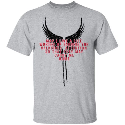 May I Live A Life Worthy Of Earning The Valkyries Attention So That They May Carry Me Home T-Shirts, Hoodies, Long Sleeve 5