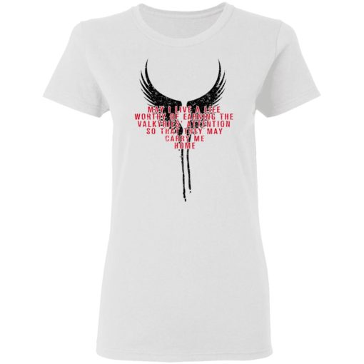 May I Live A Life Worthy Of Earning The Valkyries Attention So That They May Carry Me Home T-Shirts, Hoodies, Long Sleeve 9