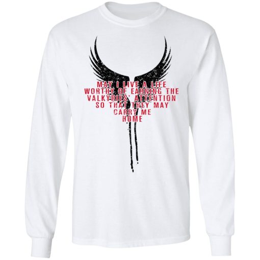 May I Live A Life Worthy Of Earning The Valkyries Attention So That They May Carry Me Home T-Shirts, Hoodies, Long Sleeve 15