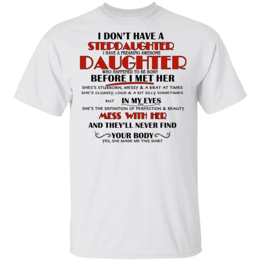 I Don't Have A Stepdaughter Have A Freaking Awesome Daughter To Be Born Before I Met Her T-Shirts, Hoodies, Long Sleeve 4