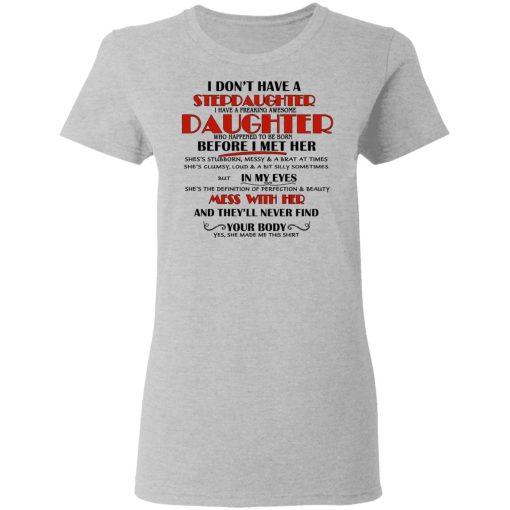 I Don't Have A Stepdaughter Have A Freaking Awesome Daughter To Be Born Before I Met Her T-Shirts, Hoodies, Long Sleeve 11