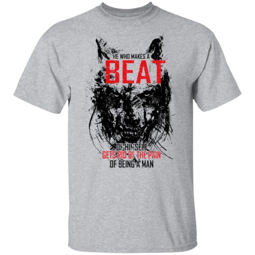 He Who Makes A Beast Of Himself Gets Rid Of The Pain Of Being A Man T-Shirts, Hoodies, Long Sleeve 4