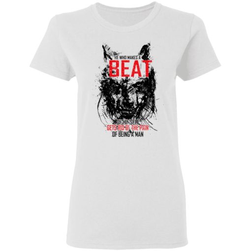 He Who Makes A Beast Of Himself Gets Rid Of The Pain Of Being A Man T-Shirts, Hoodies, Long Sleeve 9