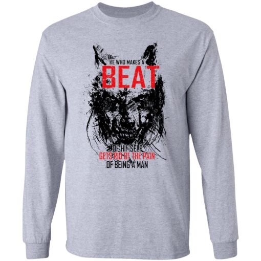 He Who Makes A Beast Of Himself Gets Rid Of The Pain Of Being A Man T-Shirts, Hoodies, Long Sleeve 12