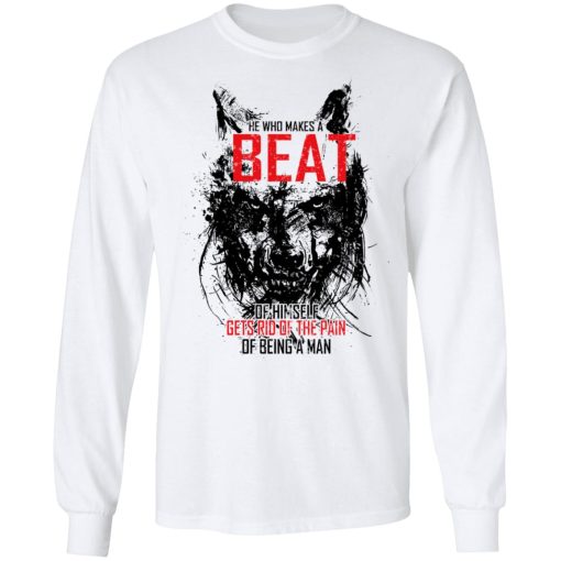 He Who Makes A Beast Of Himself Gets Rid Of The Pain Of Being A Man T-Shirts, Hoodies, Long Sleeve 15