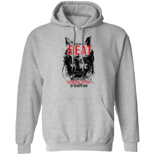 He Who Makes A Beast Of Himself Gets Rid Of The Pain Of Being A Man T-Shirts, Hoodies, Long Sleeve 18
