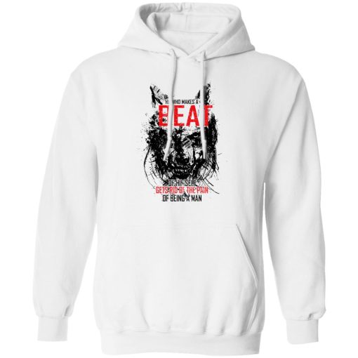 He Who Makes A Beast Of Himself Gets Rid Of The Pain Of Being A Man T-Shirts, Hoodies, Long Sleeve 20