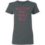 What's The 27 Club We Ain't Making It Past 21 T-Shirts, Hoodies, Long ...