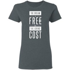 The Dream Is Free But The Grind Cost T-Shirts, Hoodies, Long Sleeve 35