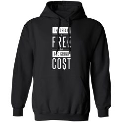 The Dream Is Free But The Grind Cost T-Shirts, Hoodies, Long Sleeve 43