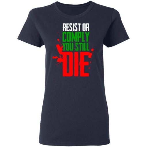 Resist Comply You Still Die T-Shirts, Hoodies, Long Sleeve 14