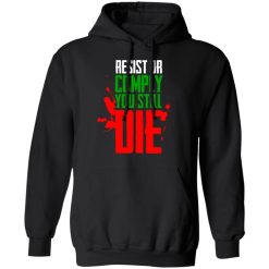 Resist Comply You Still Die T-Shirts, Hoodies, Long Sleeve 43