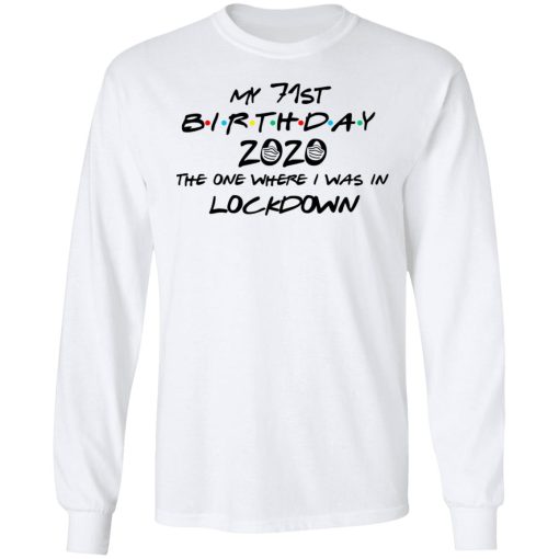 My 71st Birthday 2020 The One Where I Was In Lockdown T-Shirts, Hoodies, Long Sleeve 15