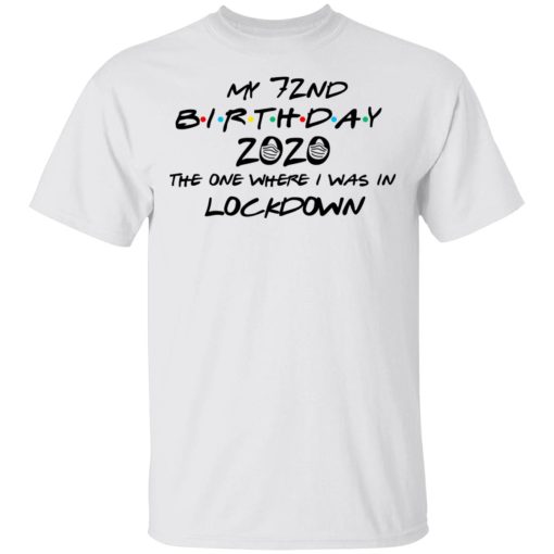 My 72nd Birthday 2020 The One Where I Was In Lockdown T-Shirts, Hoodies, Long Sleeve 3