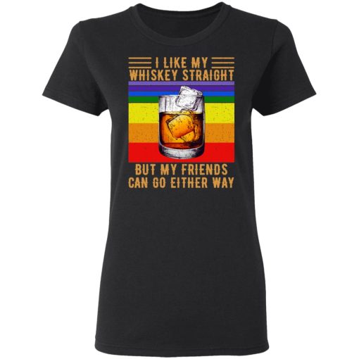 I Like My Whiskey Straight But My Friends Can Go Either Way T-Shirts, Hoodies, Long Sleeve 9