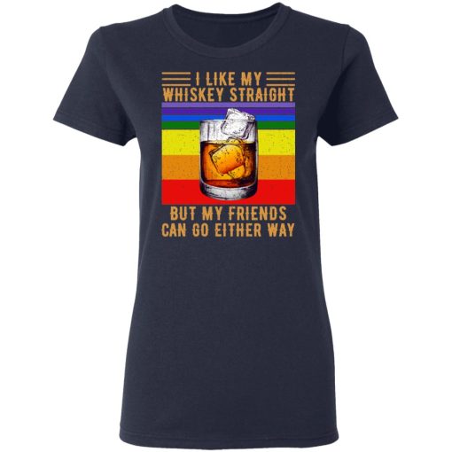 I Like My Whiskey Straight But My Friends Can Go Either Way T-Shirts, Hoodies, Long Sleeve 13