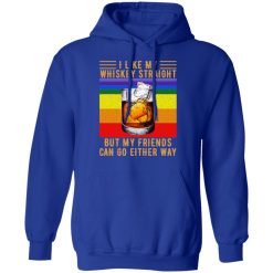 I Like My Whiskey Straight But My Friends Can Go Either Way T-Shirts, Hoodies, Long Sleeve 50