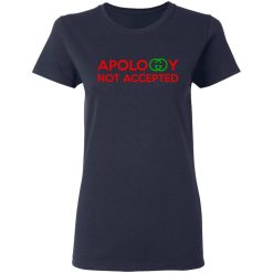 Apology Not Accepted T-Shirts, Hoodies, Long Sleeve 37
