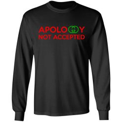 Apology Not Accepted T-Shirts, Hoodies, Long Sleeve 41