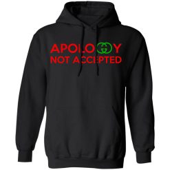 Apology Not Accepted T-Shirts, Hoodies, Long Sleeve 43