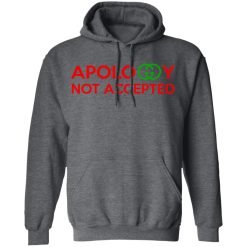 Apology Not Accepted T-Shirts, Hoodies, Long Sleeve 47