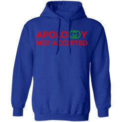 Apology Not Accepted T-Shirts, Hoodies, Long Sleeve 49