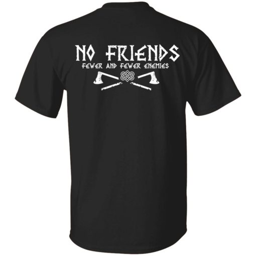 No Friends Fewer And Fewer Enemies T-Shirts, Hoodies, Long Sleeve 3