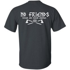 No Friends Fewer And Fewer Enemies T-Shirts, Hoodies, Long Sleeve 57