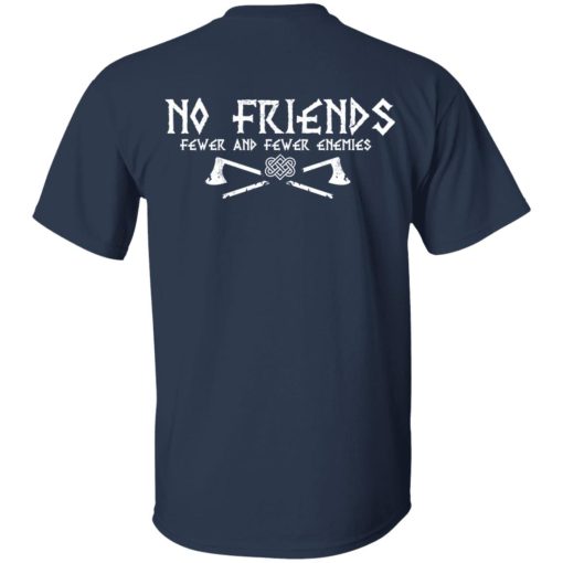 No Friends Fewer And Fewer Enemies T-Shirts, Hoodies, Long Sleeve 11