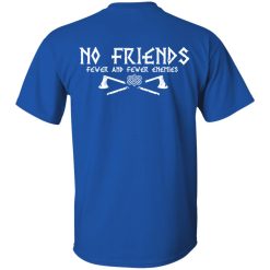 No Friends Fewer And Fewer Enemies T-Shirts, Hoodies, Long Sleeve 65