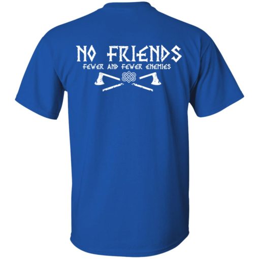 No Friends Fewer And Fewer Enemies T-Shirts, Hoodies, Long Sleeve 15