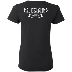 No Friends Fewer And Fewer Enemies T-Shirts, Hoodies, Long Sleeve 69
