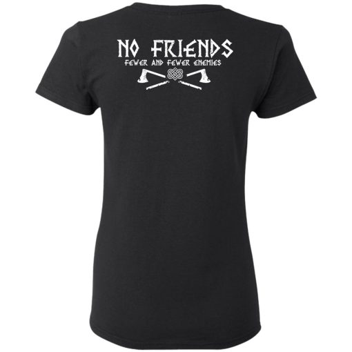 No Friends Fewer And Fewer Enemies T-Shirts, Hoodies, Long Sleeve 19
