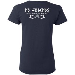 No Friends Fewer And Fewer Enemies T-Shirts, Hoodies, Long Sleeve 77