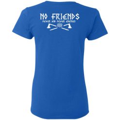 No Friends Fewer And Fewer Enemies T-Shirts, Hoodies, Long Sleeve 81