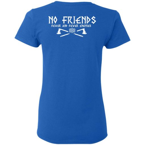 No Friends Fewer And Fewer Enemies T-Shirts, Hoodies, Long Sleeve 31