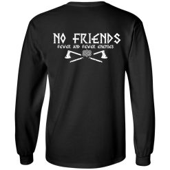 No Friends Fewer And Fewer Enemies T-Shirts, Hoodies, Long Sleeve 85