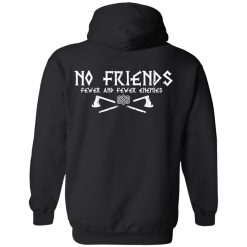 No Friends Fewer And Fewer Enemies T-Shirts, Hoodies, Long Sleeve 89