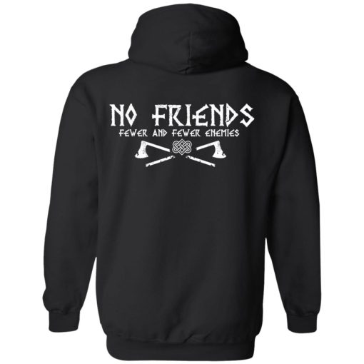 No Friends Fewer And Fewer Enemies T-Shirts, Hoodies, Long Sleeve 39
