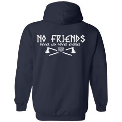 No Friends Fewer And Fewer Enemies T-Shirts, Hoodies, Long Sleeve 93
