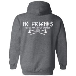 No Friends Fewer And Fewer Enemies T-Shirts, Hoodies, Long Sleeve 97