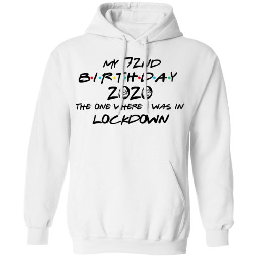 My 72nd Birthday 2020 The One Where I Was In Lockdown T-Shirts, Hoodies, Long Sleeve 21