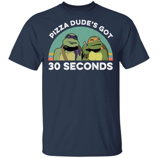 Teenage Mutant Ninja Turtles Pizza Dude's Got 30 Seconds T-Shirts, Hoodies, Long Sleeve 6