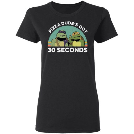 Teenage Mutant Ninja Turtles Pizza Dude's Got 30 Seconds T-Shirts, Hoodies, Long Sleeve 9