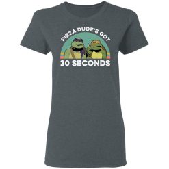 Teenage Mutant Ninja Turtles Pizza Dude's Got 30 Seconds T-Shirts, Hoodies, Long Sleeve 36