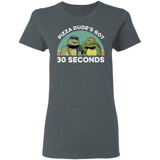 Teenage Mutant Ninja Turtles Pizza Dude's Got 30 Seconds T-Shirts, Hoodies, Long Sleeve 11