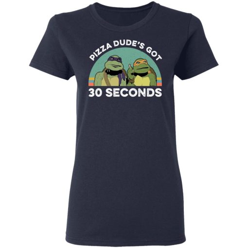 Teenage Mutant Ninja Turtles Pizza Dude's Got 30 Seconds T-Shirts, Hoodies, Long Sleeve 13